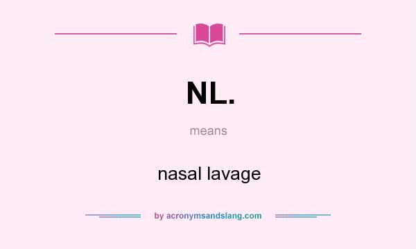 What does NL. mean? It stands for nasal lavage