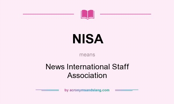 What does NISA mean? It stands for News International Staff Association