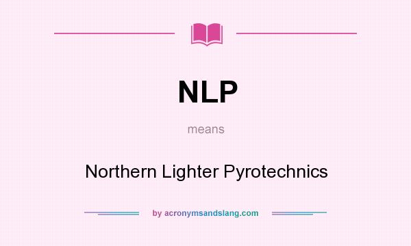 What does NLP mean? It stands for Northern Lighter Pyrotechnics