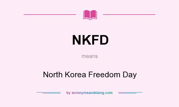 What does NKFD mean? It stands for North Korea Freedom Day