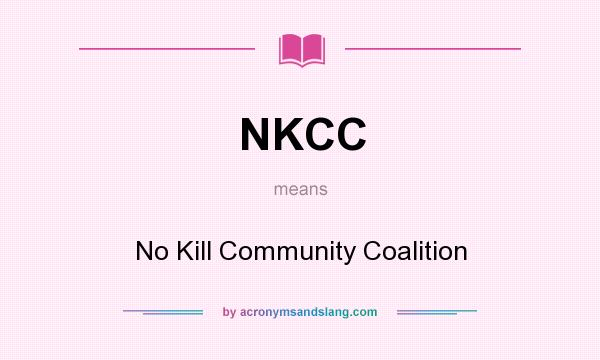 What does NKCC mean? It stands for No Kill Community Coalition
