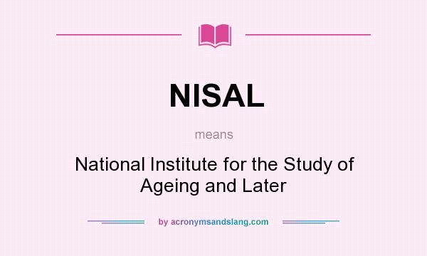 What does NISAL mean? It stands for National Institute for the Study of Ageing and Later