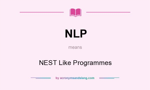 What does NLP mean? It stands for NEST Like Programmes