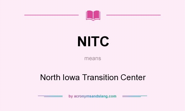 What does NITC mean? It stands for North Iowa Transition Center