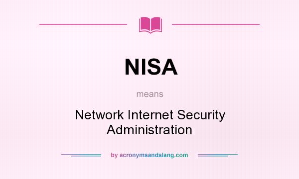 What does NISA mean? It stands for Network Internet Security Administration