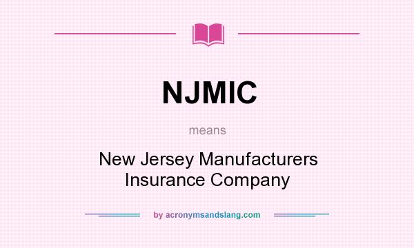 What does NJMIC mean? It stands for New Jersey Manufacturers Insurance Company