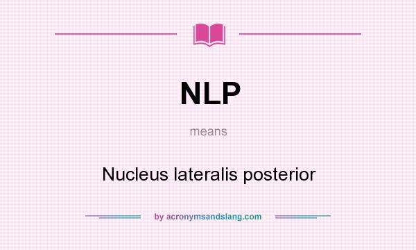 What does NLP mean? It stands for Nucleus lateralis posterior