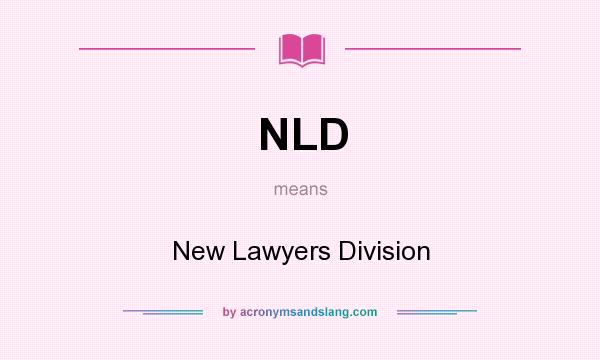 What does NLD mean? It stands for New Lawyers Division