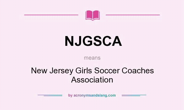 What does NJGSCA mean? It stands for New Jersey Girls Soccer Coaches Association