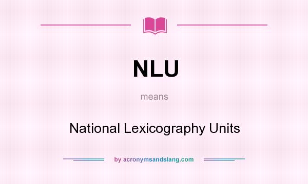 What does NLU mean? It stands for National Lexicography Units
