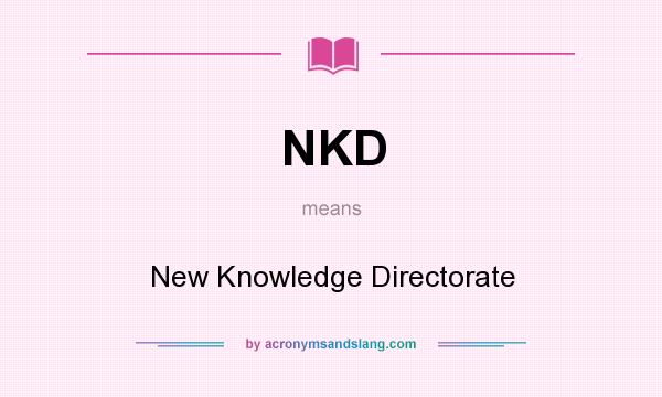 What does NKD mean? It stands for New Knowledge Directorate