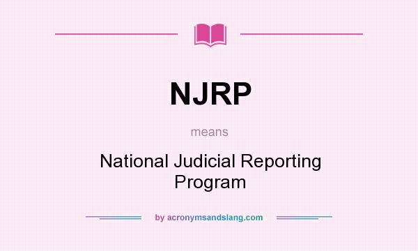 What does NJRP mean? It stands for National Judicial Reporting Program
