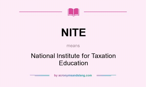 What does NITE mean? It stands for National Institute for Taxation Education