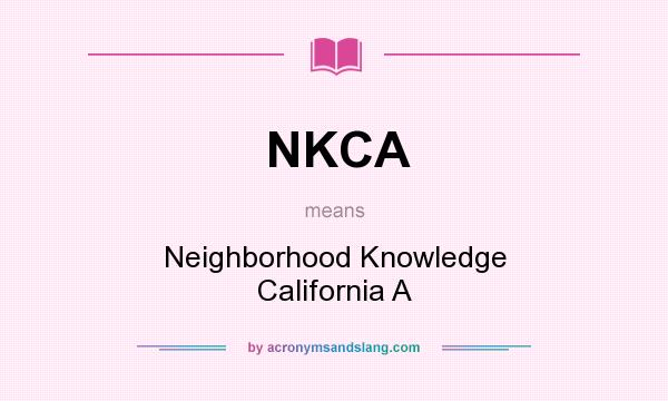 What does NKCA mean? It stands for Neighborhood Knowledge California A