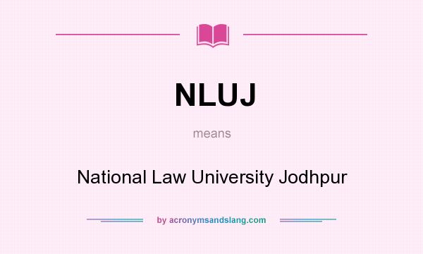 What does NLUJ mean? It stands for National Law University Jodhpur
