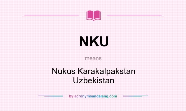 What does NKU mean? It stands for Nukus Karakalpakstan Uzbekistan