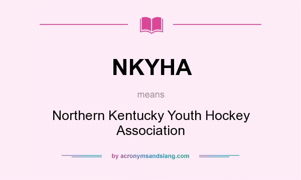 What does NKYHA mean? It stands for Northern Kentucky Youth Hockey Association
