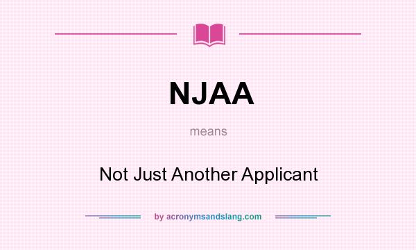 What does NJAA mean? It stands for Not Just Another Applicant