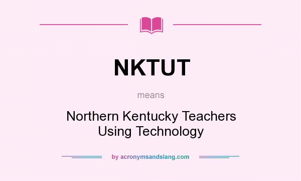 What does NKTUT mean? It stands for Northern Kentucky Teachers Using Technology