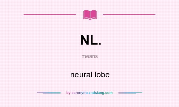 What does NL. mean? It stands for neural lobe
