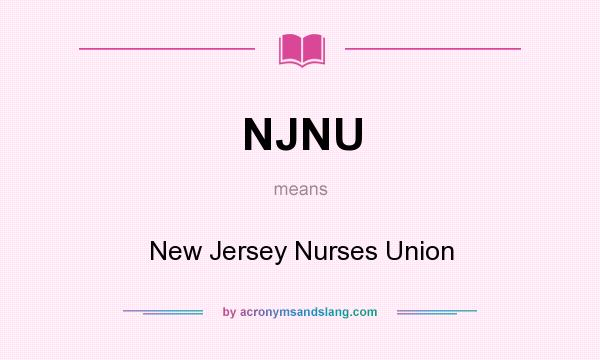 What does NJNU mean? It stands for New Jersey Nurses Union