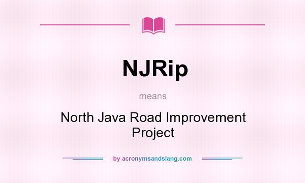 What does NJRip mean? It stands for North Java Road Improvement Project