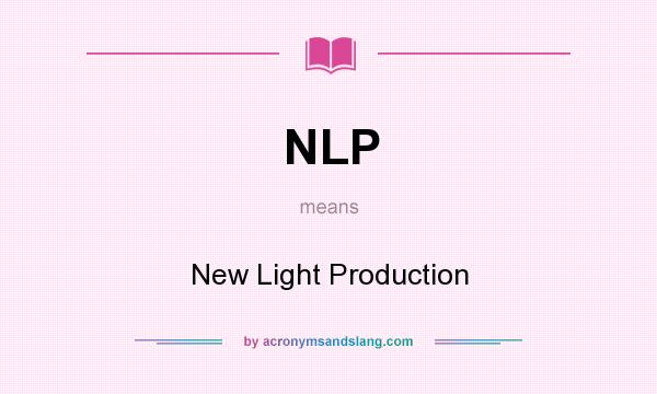 What does NLP mean? It stands for New Light Production