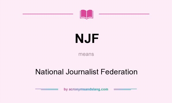What does NJF mean? It stands for National Journalist Federation