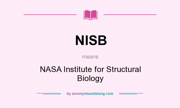 What does NISB mean? It stands for NASA Institute for Structural Biology