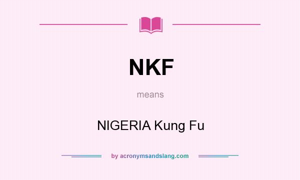 What does NKF mean? It stands for NIGERIA Kung Fu