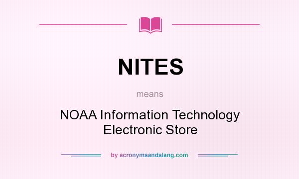 What does NITES mean? It stands for NOAA Information Technology Electronic Store