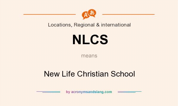 What does NLCS mean? It stands for New Life Christian School