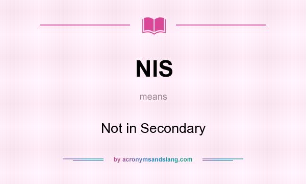 What does NIS mean? It stands for Not in Secondary