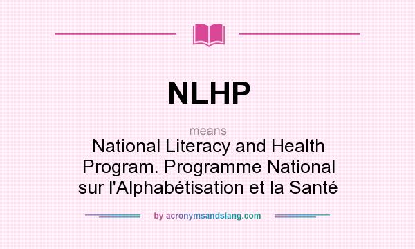 What does NLHP mean? It stands for National Literacy and Health Program. Programme National sur l`Alphabétisation et la Santé
