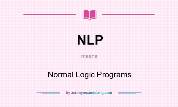 What does NLP mean? It stands for Normal Logic Programs