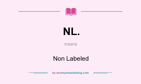 What does NL. mean? It stands for Non Labeled