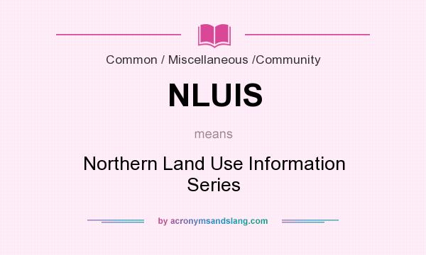 What does NLUIS mean? It stands for Northern Land Use Information Series