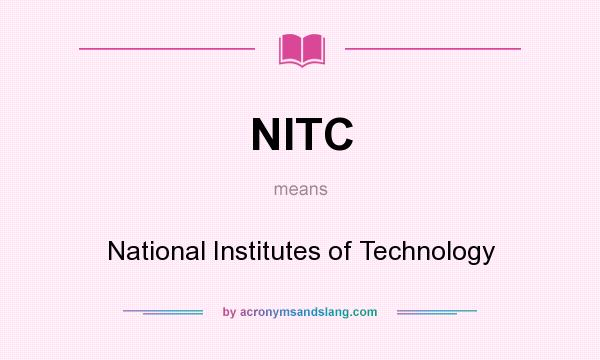 What does NITC mean? It stands for National Institutes of Technology