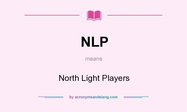 What does NLP mean? It stands for North Light Players
