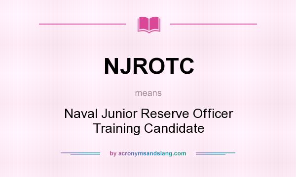 What does NJROTC mean? It stands for Naval Junior Reserve Officer Training Candidate