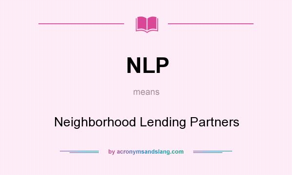 What does NLP mean? It stands for Neighborhood Lending Partners
