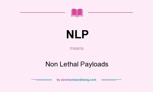 What does NLP mean? It stands for Non Lethal Payloads