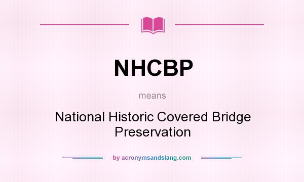 What does NHCBP mean? It stands for National Historic Covered Bridge Preservation