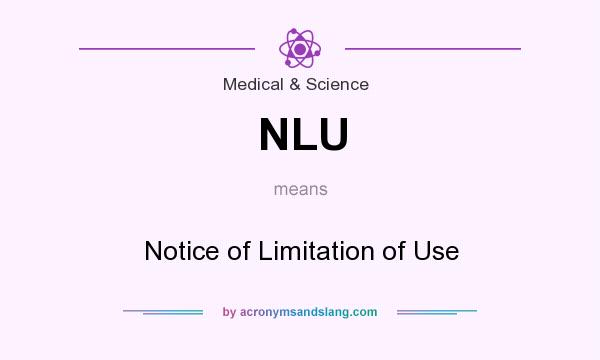 What does NLU mean? It stands for Notice of Limitation of Use