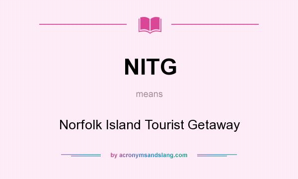 What does NITG mean? It stands for Norfolk Island Tourist Getaway