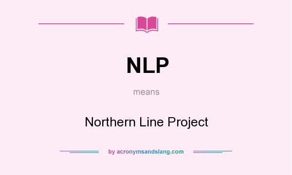 What does NLP mean? It stands for Northern Line Project