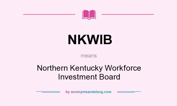 What does NKWIB mean? It stands for Northern Kentucky Workforce Investment Board