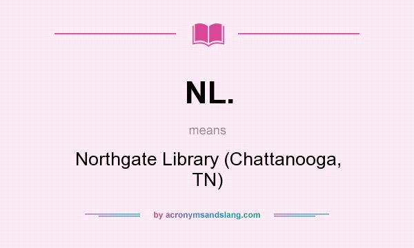 What does NL. mean? It stands for Northgate Library (Chattanooga, TN)