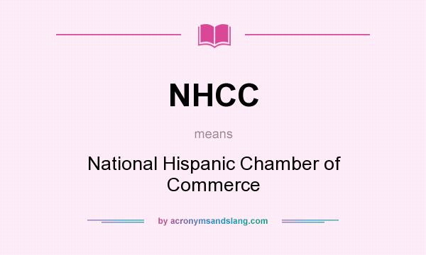 What does NHCC mean? It stands for National Hispanic Chamber of Commerce