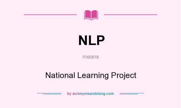 What does NLP mean? It stands for National Learning Project